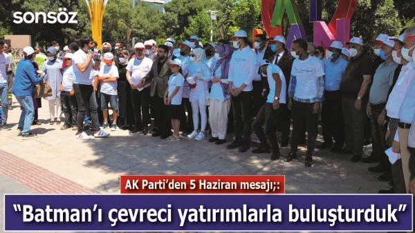 &ldquo;BATMAN&rsquo;I &Ccedil;EVRECİ YATIRIMLARLA BULUŞTURDUK&rdquo;