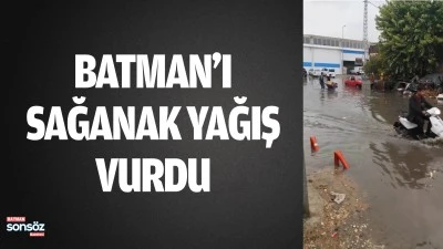 Batman&rsquo;ı sağanak yağış vurdu