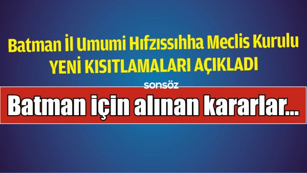 BATMAN İ&Ccedil;İN ALINAN KARARLAR A&Ccedil;IKLANDI