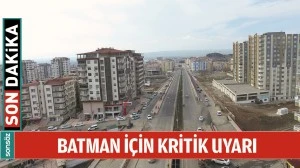 BATMAN İ&Ccedil;İN KRİTİK UYARI