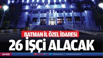 Batman İl &Ouml;zel İdaresi 26 İş&ccedil;i Alacak