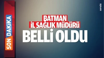 Batman İl Sağlık M&uuml;d&uuml;r&uuml; belli oldu