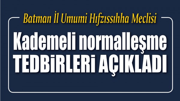 Batman İl Umumi Hıfzıssıhha Meclisi, kademeli normalleşme tedbirleri a&ccedil;ıkladı