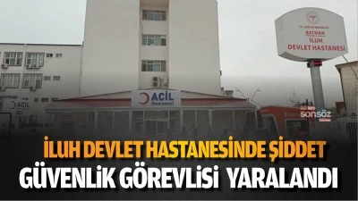 Batman İluh Devlet Hastanesinde şiddet