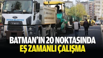 Batman&rsquo;ın 20 noktasında eş zamanlı &ccedil;alışma