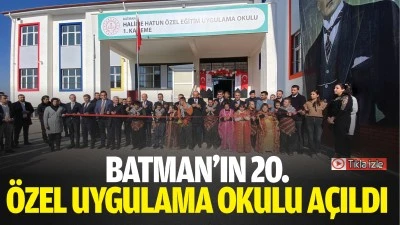 Batman&rsquo;ın 20. &ouml;zel uygulama okulu a&ccedil;ıldı