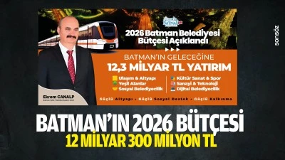 Batman&rsquo;ın 2026 B&uuml;t&ccedil;esi 12 Milyar 300 Milyon TL