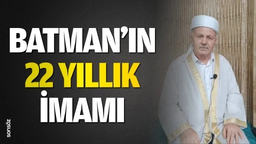Batman&rsquo;ın 22 yıllık imamı