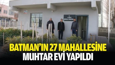 Batman&rsquo;ın 27 mahallesine muhtar evi yapıldı