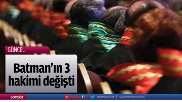 Batman&rsquo;ın 3 hakimi değişti