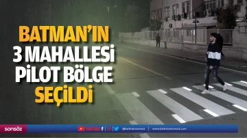 Batman&rsquo;ın 3 mahallesi pilot b&ouml;lge se&ccedil;ildi