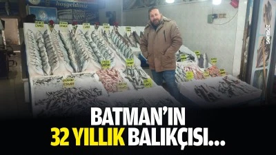 Batman&rsquo;ın 32 yıllık balık&ccedil;ısı&hellip;