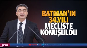 Batman&rsquo;ın 34.yılı, mecliste konuşuldu