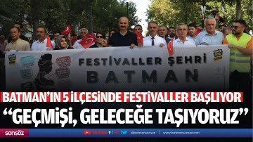 Batman&rsquo;ın 5 il&ccedil;esinde festivaller başlıyor