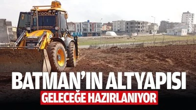 Batman&rsquo;ın altyapısı geleceğe hazırlanıyor