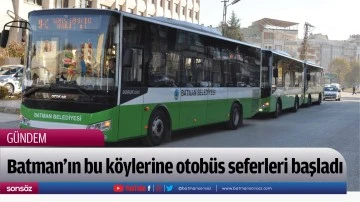 Batman&rsquo;ın bu k&ouml;ylerine otob&uuml;s seferleri başladı