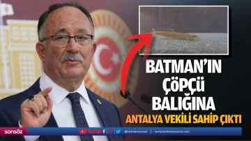 Batman&rsquo;ın &ccedil;&ouml;p&ccedil;&uuml; balığına Antalya Vekili sahip &ccedil;ıktı