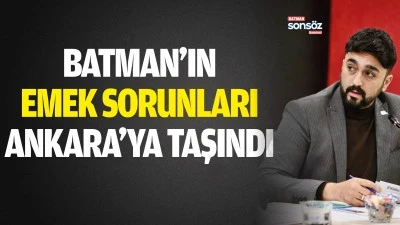 Batman&rsquo;ın emek sorunları Ankara&rsquo;ya taşındı