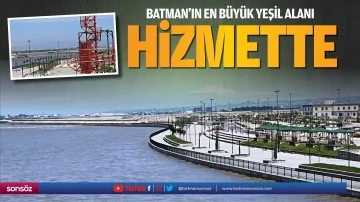 Batman&rsquo;ın en b&uuml;y&uuml;k yeşil alanı, hizmette