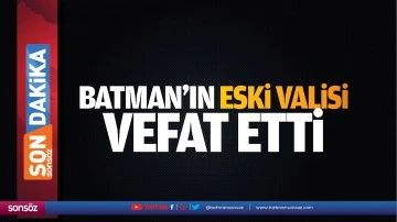 Batman&rsquo;ın eski valisi vefat etti