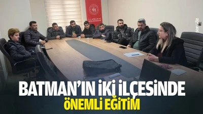 Batman&rsquo;ın iki il&ccedil;esinde &ouml;nemli eğitim
