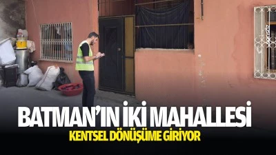 Batman&rsquo;ın iki mahallesi kentsel d&ouml;n&uuml;ş&uuml;me giriyor