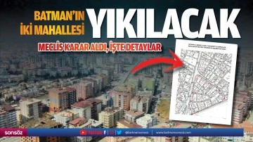 Batman&rsquo;ın iki mahallesi yıkılacak