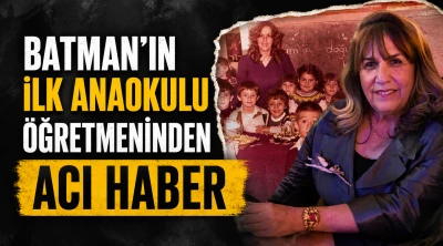 Batman&rsquo;ın ilk anaokulu &ouml;ğretmeninden acı haber