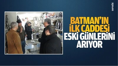 Batman&rsquo;ın ilk caddesi, eski g&uuml;nlerini arıyor