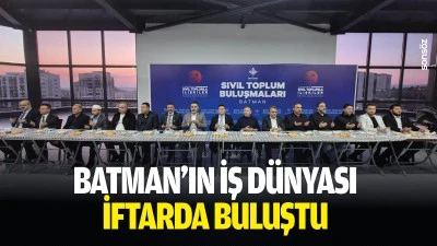 Batman&rsquo;ın iş d&uuml;nyası iftarda buluştu