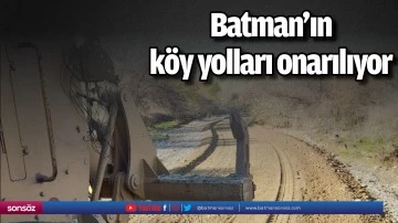 Batman&rsquo;ın k&ouml;y yolları onarılıyor