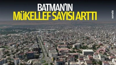 Batman&rsquo;ın m&uuml;kellef sayısı arttı