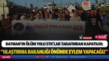 Batman&rsquo;ın &ouml;l&uuml;m yolu STK&rsquo;lar tarafından kapatıldı