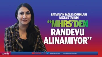 Batman&rsquo;ın sağlık sorunları meclise taşındı; &ldquo;MHRS&rsquo;den randevu alınamıyor&rdquo;