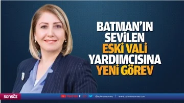 Batman&rsquo;ın sevilen eski vali yardımcısına yeni g&ouml;rev
