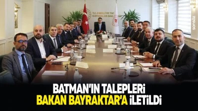 Batman&rsquo;ın talepleri Bakan Bayraktar&rsquo;a iletildi