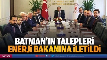 Batman&rsquo;ın talepleri Enerji Bakanına iletildi