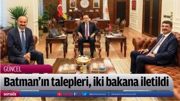 Batman&rsquo;ın talepleri, iki bakana iletildi
