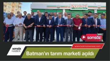 Batman&rsquo;ın tarım marketi a&ccedil;ıldı