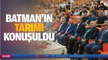 Batman&rsquo;ın tarımı konuşuldu