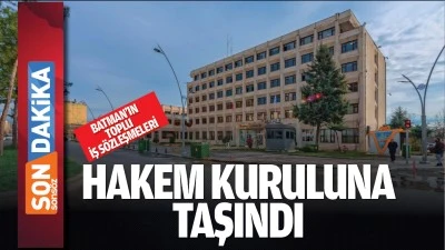Batman&rsquo;ın toplu iş s&ouml;zleşmeleri Hakem Kuruluna taşındı