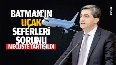 Batman&rsquo;ın u&ccedil;ak seferleri sorunu mecliste tartışıldı