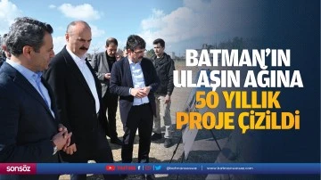 Batman&rsquo;ın ulaşın ağına 50 yıllık proje &ccedil;izildi