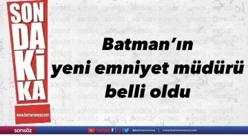 Batman&rsquo;ın yeni emniyet m&uuml;d&uuml;r&uuml; belli oldu