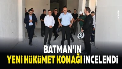 Batman&rsquo;ın yeni h&uuml;k&uuml;met konağı incelendi