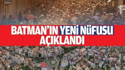 Batman&rsquo;ın yeni n&uuml;fusu a&ccedil;ıklandı