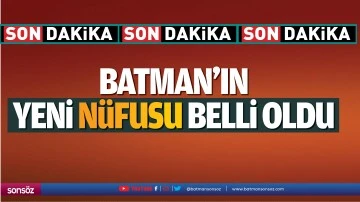 Batman&rsquo;ın yeni n&uuml;fusu belli oldu