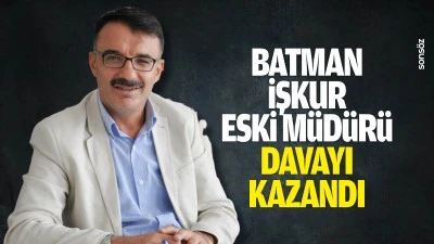 Batman İŞKUR eski M&uuml;d&uuml;r&uuml;, davayı kazandı