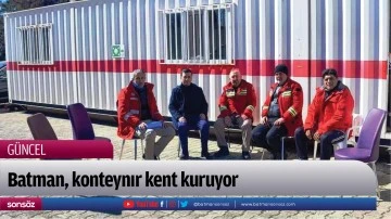 Batman, konteynır kent kuruyor