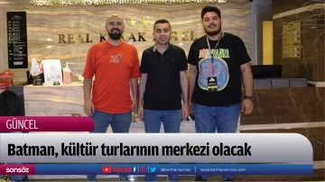 Batman, k&uuml;lt&uuml;r turlarının merkezi olacak